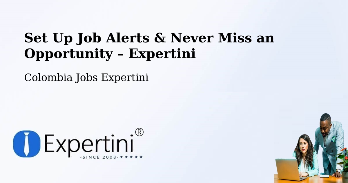 Job Alerts Guide – Get Notified About New Jobs in Pailitas - Pailitas, Colombia Jobs Expertini