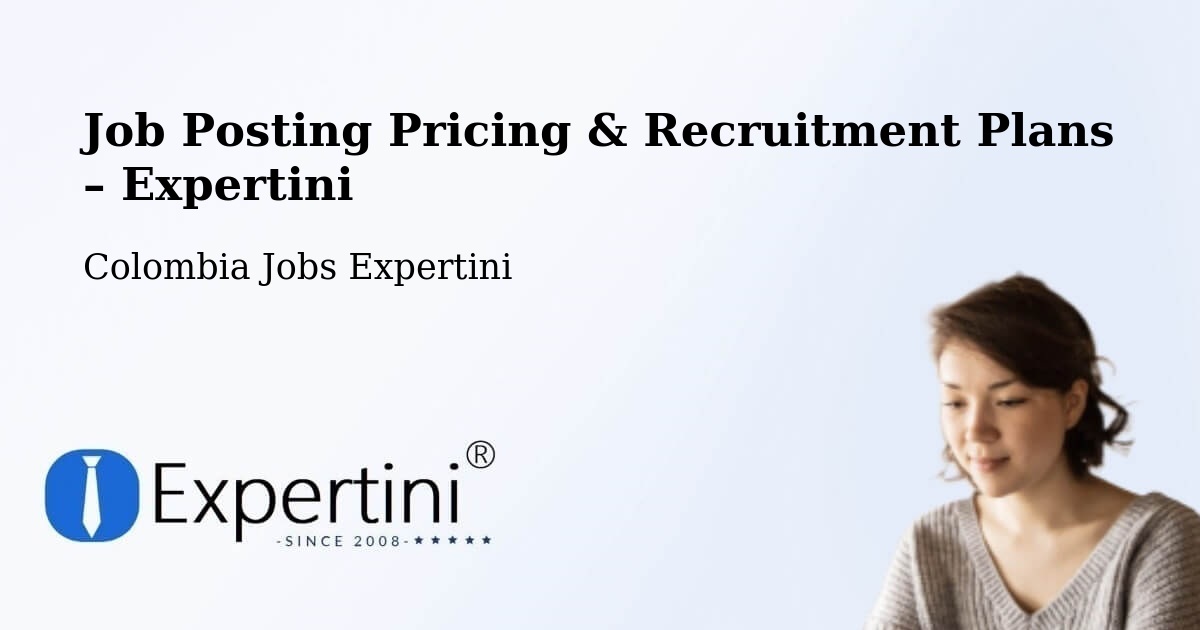 Job Posting Pricing & Recruitment Plans – Pailitas - Pailitas, Colombia Jobs Expertini